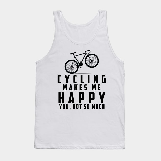 Cycling Makes Me Happy You Not So Much Tank Top by EDSERVICES